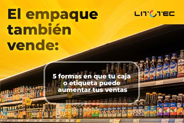 El empaque también vende: 5 formas en que tu caja o etiqueta puede aumentar tus ventas