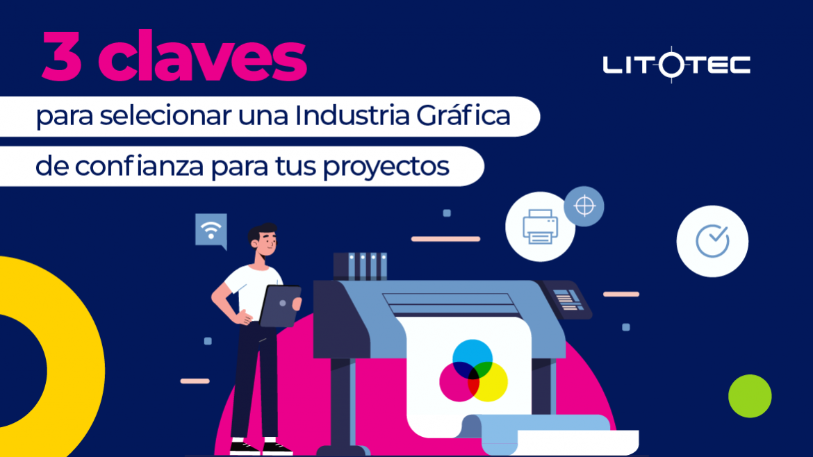 3 Claves para seleccionar una Industria Gráfica de confianza para tus proyectos