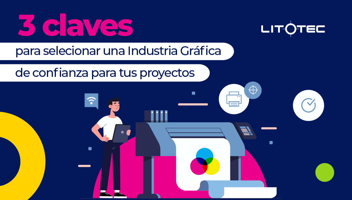 3 Claves para seleccionar una Industria Gráfica de confianza para tus proyectos