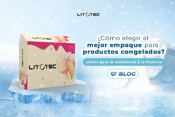 Cómo elegir el mejor empaque para productos congelados: claves para la resistencia y la frescura